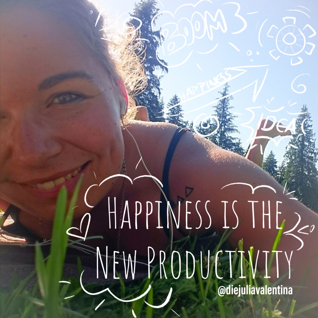 Gedankensalat: “Happiness is the new productivity”