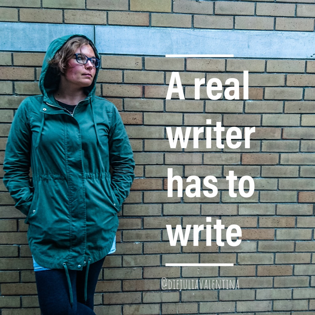 “A real writer has to write“
