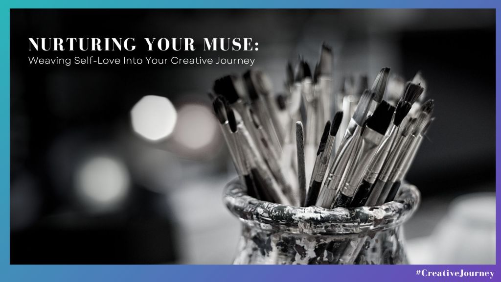 Nurturing Your Muse: Weaving Self-Love Into Your Creative Journey